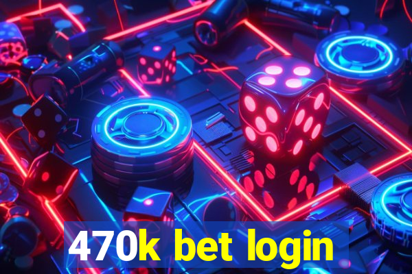 470k bet login